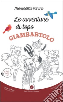 Le avventure di topo Giambartolo. Ediz. illustrata libro di Vanini Marinella