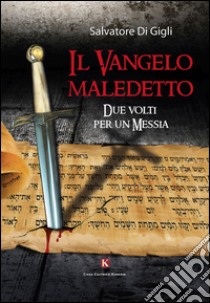 Il vangelo maledetto. Due volti per un Messia libro di Di Gigli Salvatore