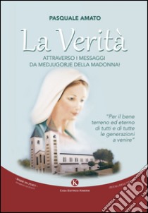 La Verita'. Attraverso I Messaggi Da Medjugorje Della Madonna! libro