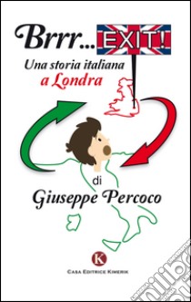 Brrr... exit! Una storia italiana a Londra libro di Percoco Giuseppe