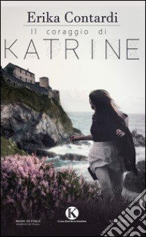 Il coraggio di Katrine libro di Contardi Erika