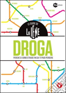 Le guide de Le Iene. Droga, perché ci sono strade in cui ti puoi perdere libro di Bempensante Andrea