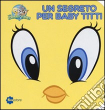 Un segreto per Baby Titti. Librottoni libro