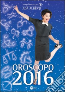 Oroscopo 2016 libro di Alberti Ada