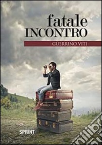 Fatale incontro libro di Viti Guerrino