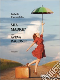 Mia madre?... Aveva ragione libro di Ricciardella Isabella