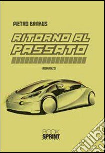 Ritorno al passato libro di Brakus Pietro