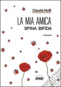 La mia amica Spina Bifida libro di Muffi Claudia