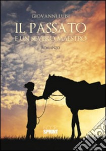 Il passato è un severo maestro libro di Luisi Giovanni