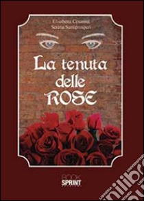 La tenuta delle rose libro di Cesaroni Elisabetta; Santiprosperi Serena