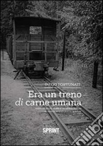 Era un treno di carne umana libro di Fortunati Diego