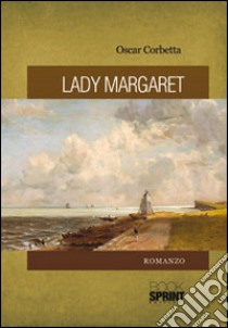 Lady Margaret libro di Corbetta Oscar