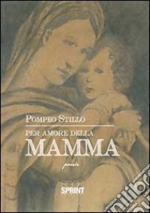 Per amore della mamma libro di Stillo Pompeo