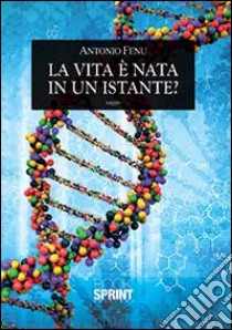 La vita è nata in un istante? libro di Fenu Antonio