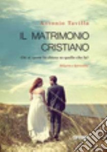 Il matrimonio cristiano libro di Tavilla Antonio