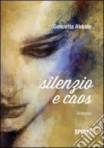 Silenzio e caos libro di Abbate Concetta