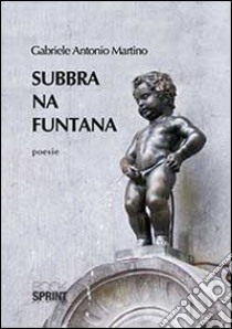 Subbra na funtana libro di Gabriele Antonio M.