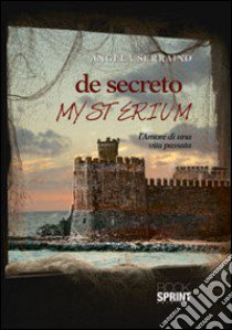 De secreto mysterium. L'amore di una vita passata libro di Serraino Angela