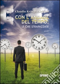 Con l'andare del tempo. Le ore strapazzate libro di Alciator Claudio