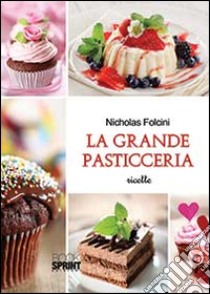 La grande pasticceria libro di Folcini Nicholas