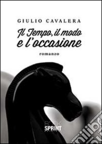 Il tempo, il modo e l'occasione libro di Cavalera Giulio