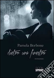 Dietro una finestra libro di Borbone Pamela