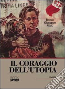 Il coraggio dell'utopia libro di Micò Rocco G.