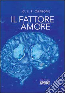 Il fattore amore libro di Carbone G.E.F.