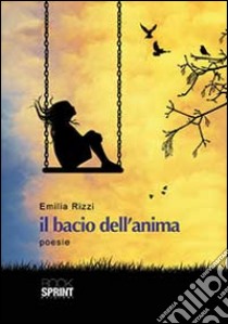 Il bacio dell'anima libro di Rizzi Emilia