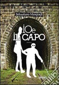 Io e il capo libro di Mangiagli Sebastiano