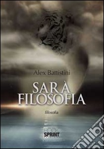 Sarà filosofia libro di Battistini Alex