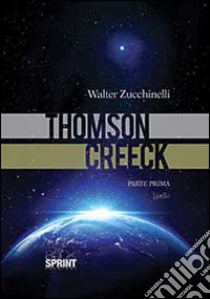 Thomson Creeck. Vol. 1 libro di Zucchinelli Walter