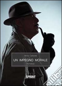 Un impegno morale libro di Carbone Anna