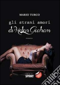 Gli strani amori di Helen Graham libro di Turco Mario