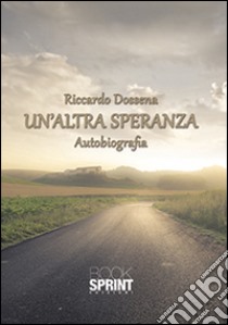 Un'altra speranza libro di Dossena Riccardo