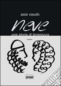 Neve. Una storia di tenerezza libro di Vaudo Asia