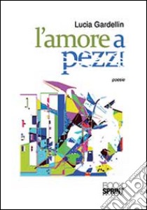 L'amore a pezzi libro di Gardellin lucia