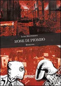 Rose di piombo libro di Monfredini Luigi