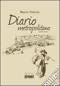 Diario metropolitano libro di Valerio Mario