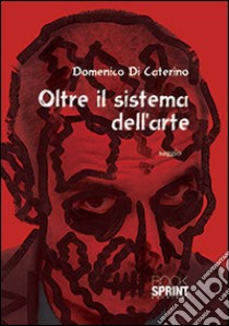 Oltre il sistema dell'arte libro di Di Caterino Domenico