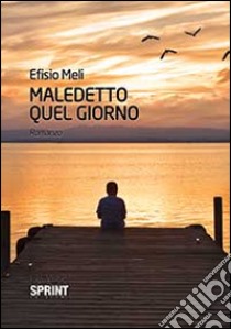 Maledetto quel giorno libro di Meli Efisio