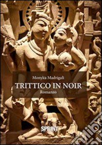 Trittico in noir libro di Madrigali Monyka