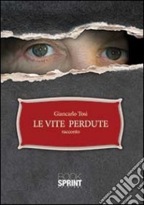 Le vite perdute libro di Tosi Giancarlo