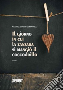 Il giorno in cui la zanzara si mangiò il coccodrillo libro di Condorelli Agatino