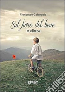 Sul fiore del bene libro di Colangelo Francesco