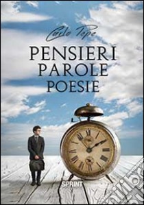 Pensieri parole poesie libro di Pepe Carlo