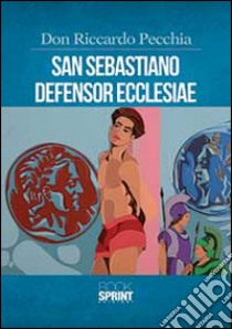 San Sebastiano defensor ecclesiae libro di Pecchia Riccardo