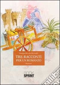 Tre racconti per un romanzo libro di Palumbo Piccionello Giuseppe