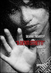 A denti stretti libro di Silvana Trovato P.