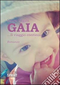 Gaia... Il viaggio continua libro di Virgini Laura